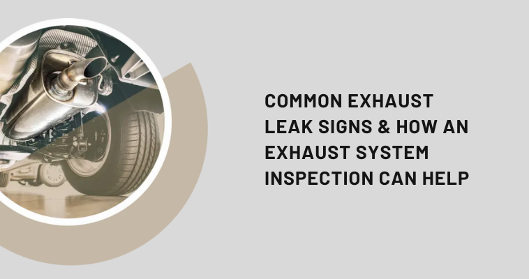 Common Exhaust Leak Signs & How An Exhaust System Inspection Can Help